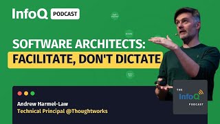 Great Architects Facilitate, Not Dictate Software Decisions – Insights from Andrew Harmel-Law