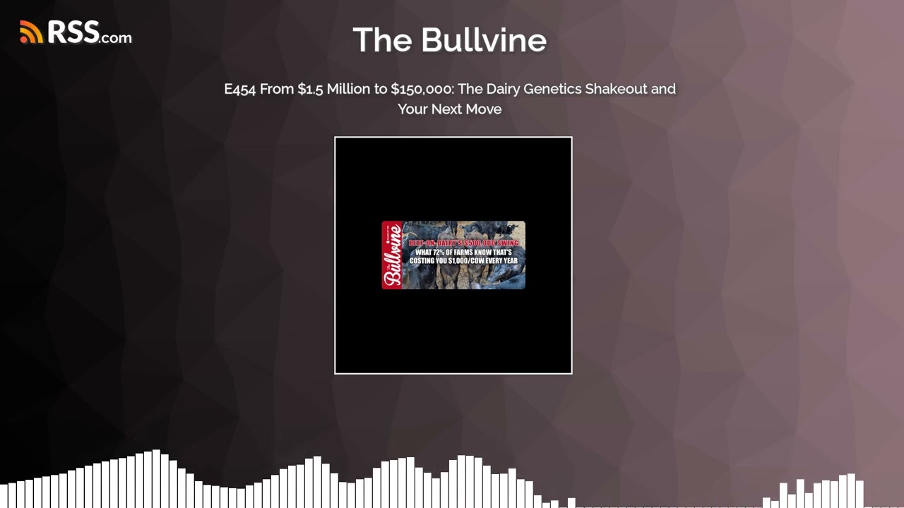 E454 From $1.5 Million to $150,000: The Dairy Genetics Shakeout and Your Next Move