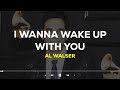 Al Walser - I Wanna Wake Up With You (Lyrics Terjemahan)