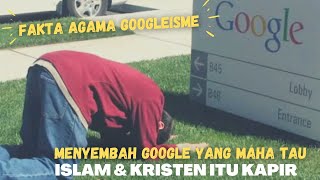 INILAH AGAMA ANEH GOOGLEISME, MENYEMBAH GOOGLE YANG MAHA TAU. KOK BISA❓❓