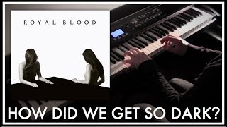 Video thumbnail of "Royal Blood - How Did We Get So Dark? Piano Cover"