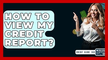 How To View My Credit Report? - CreditGuide360.com