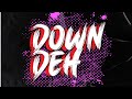 Down deh deejay  ft dnk shinzii lyrics