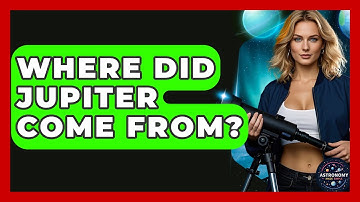 Where Did Jupiter Come From? | Astronomy Made Simple