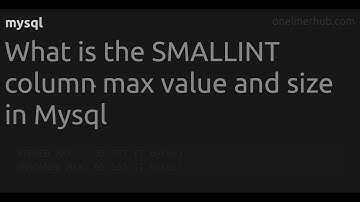 What is the SMALLINT column max value and size in Mysql