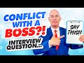 Tell Me About A Time When You Had A Conflict With Your Boss Tough Behavioural Interview Question