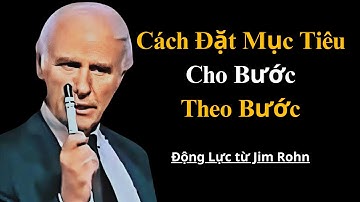 Cách Đặt Mục Tiêu Bước Theo Bước | Động Lực Jim Rohn