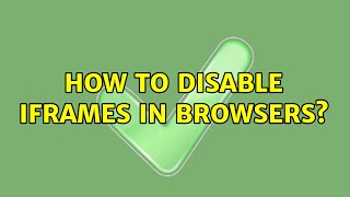 How to disable iframes in browsers? (2 Solutions!!)