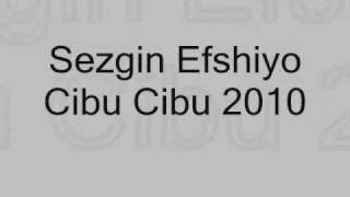 Sezgin Efshiyo - Cibu Cibu 2010