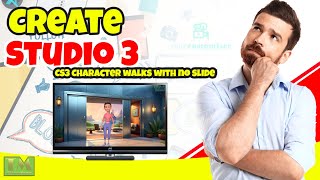 Create Studio 3 getting a character to walk without sliding