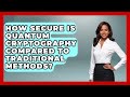 Quantum Cryptography vs Traditional Security: Which Is Safer? π