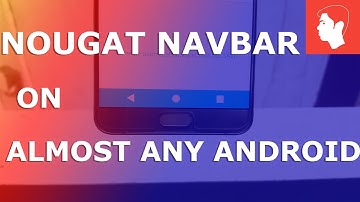 Install Nougat like Navigation Bar on Galaxy Note 5 or Almost any Android 2017