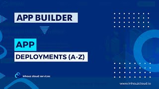 App Deployments (A - Z) | Inhouz Cloud Tutorial (App Builder)