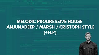 Professional Melodic Progressive House like ANJUNADEEP / MARSH / CRISTOPH ( FLP)