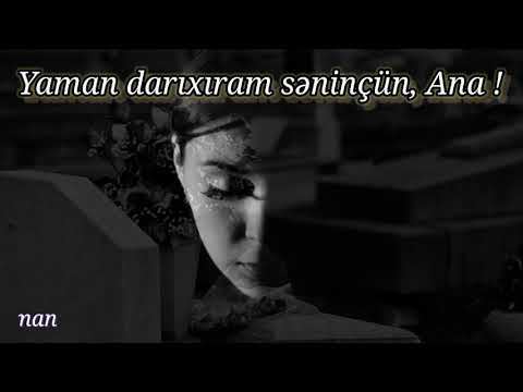 Ana haqqında gözəl şeir. Yaman darıxıram səninçün,ana! Coşqun Kamal / @HebibeM