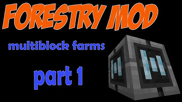 Forestry MOD 2.0! - Multiblock Farms Tutorial Part 1