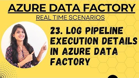 23. Log pipeline execution details in azure data factory