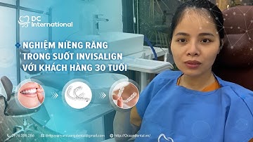 Trải Nghiệm Niềng Răng Trong Suốt Invisalign Với Khách Hàng 30 Tuổi! Dr Cường