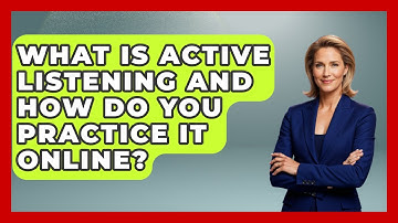 What Is Active Listening And How Do You Practice It Online? - Everyday-Networking