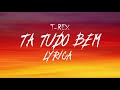 T-Rex - TA TUDO BEM (LETRA)