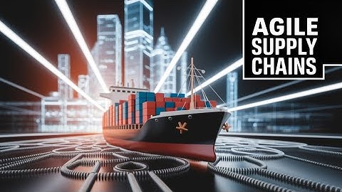 Agile Supply Chains: The Key to Resilience and Speed