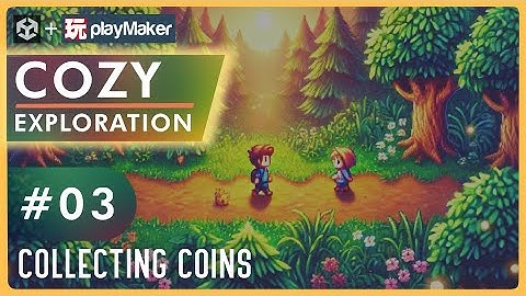 Cozy Exploration Game with Unity & Playmaker - Pt 3 - Collecting Coins!