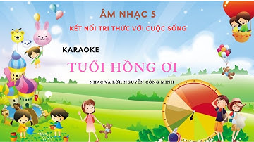 Tuổi hồng ơi Karaoke II Âm nhạc 5 kết nối tri thức