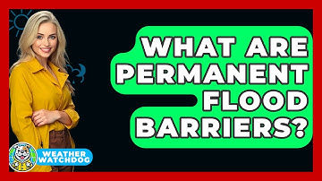 What Are Permanent Flood Barriers? - Weather Watchdog