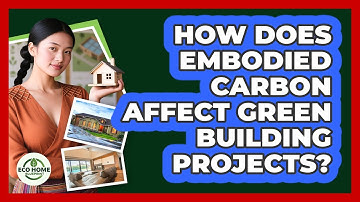 How Does Embodied Carbon Affect Green Building Projects? - Eco Home Blueprint