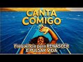 CANTA COMIGO | Frequência para RENASCER E PULSAR VIDA [KAHUNART]