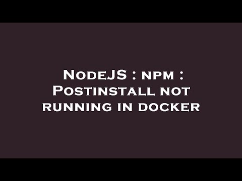 NodeJS : npm : Postinstall not running in docker