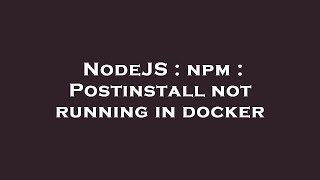 NodeJS : npm : Postinstall not running in docker