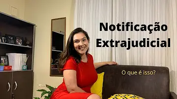O que fazer quando recebe uma notificação extrajudicial?