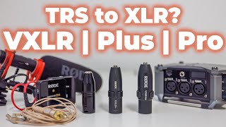 TRS to XLR Adapters  VXLR vs VXLR+ vs VXLR Pro from Røde