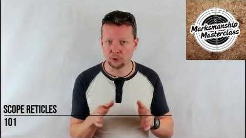 Scope Reticles 101 - Marksmanship Masterclass