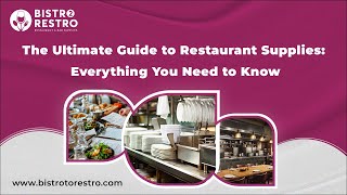The Ultimate Guide to Restaurant Supplies: Everything You Need to Know - BistroToRestro