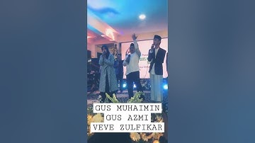 Gus Muhaimin, Gus Azmi, Veve Zulfikar #sholawat
