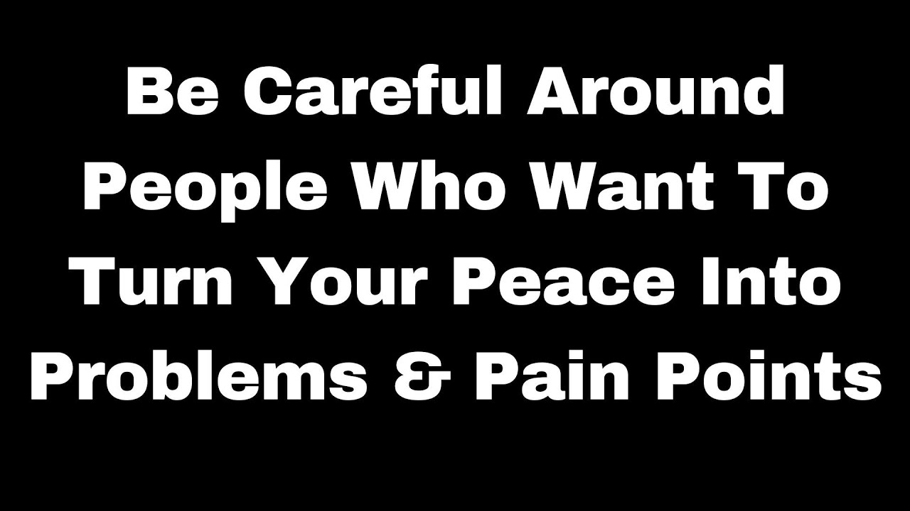 Be Mindful of People Who Want To Turn Your Peace Into Problems & Pain: They Are Agents of Chaos