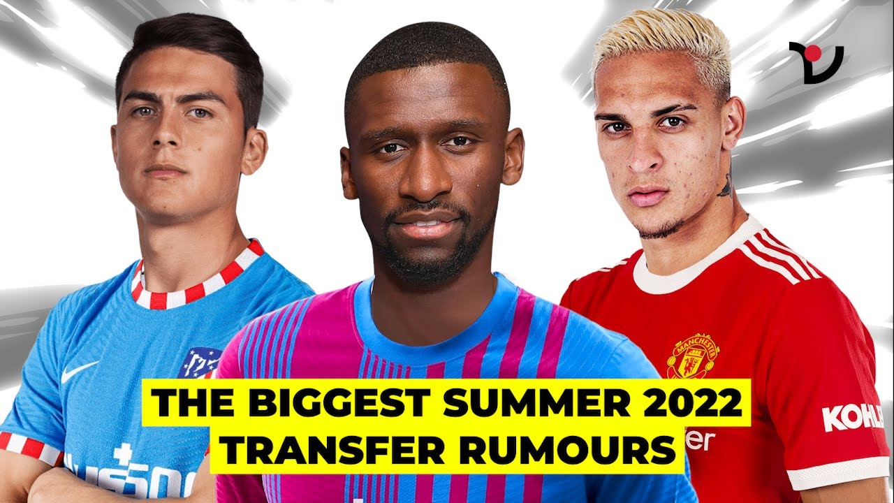 The Biggest Summer 2022 Transfer Rumours Football YouTube