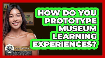 How Do You Prototype Museum Learning Experiences?
