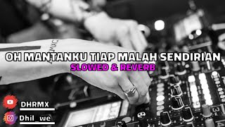 DJ Oh Mantanku Tiap Malam Sendirian Slowed & Reverb🎧