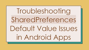 Troubleshooting SharedPreferences Default Value Issues in Android Apps