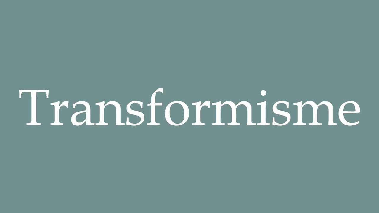 How to Pronounce ''Transformisme'' (Transformism) Correctly in French ...