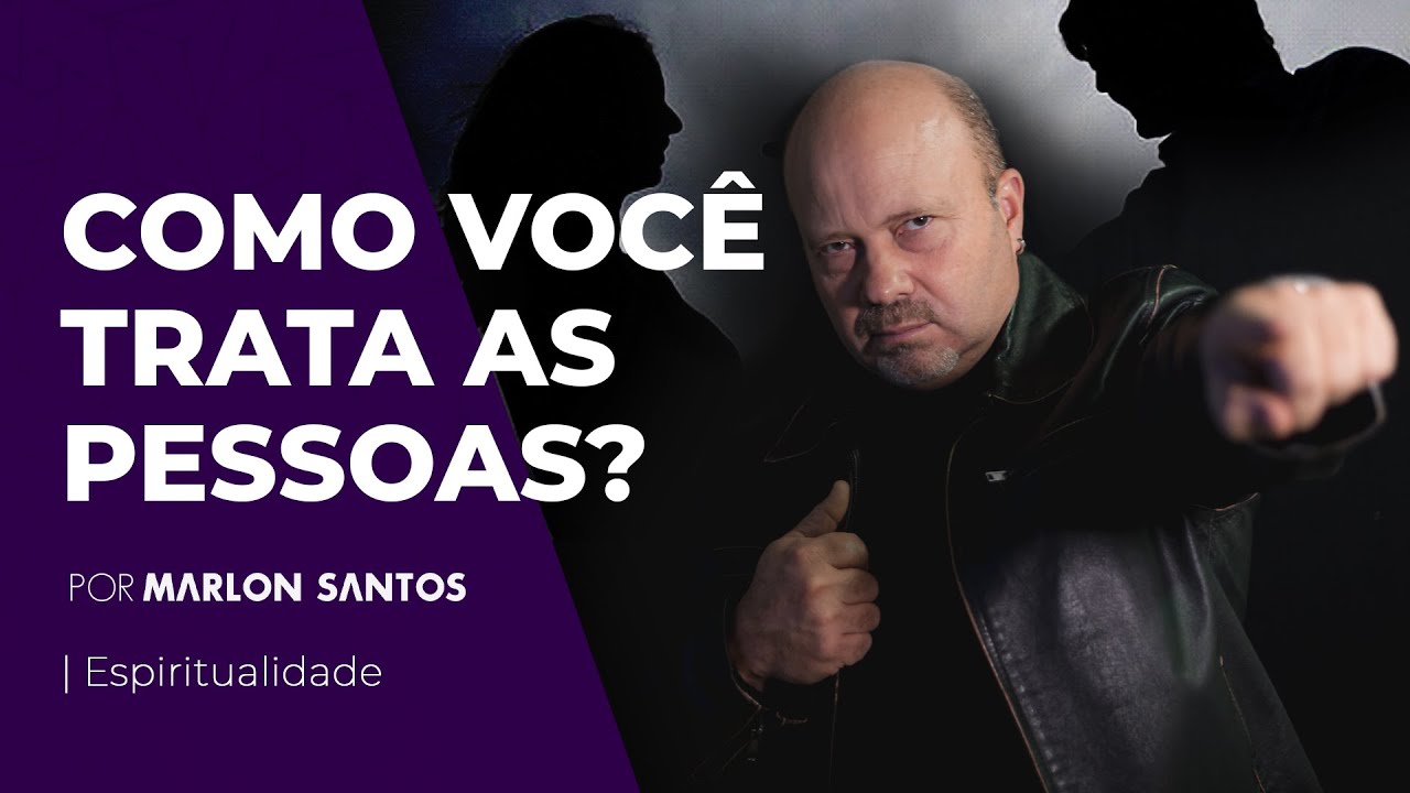 Como Voc Trata As Pessoas Marlon Santos YouTube