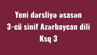 3 cu sinif Azərbaycan dili Ksq 3-3 cü sinif Azərbaycan dili yeni dərslik Ksq 3