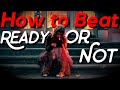 How to Beat Ready or Not (2019): You Can't