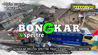 DJ BONGKAR MELODI SPECTRE TRAP X PARTY||MIDLE NROTOK