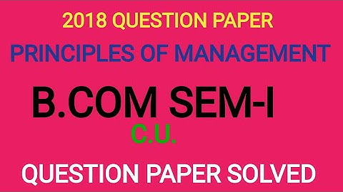 2018 Principles of management Question paper solved |B.COM SEM-I, C.U.|