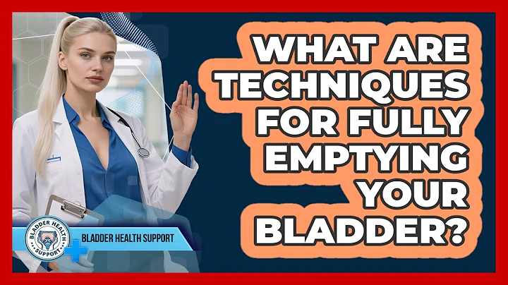 What Are Techniques For Fully Emptying Your Bladder?