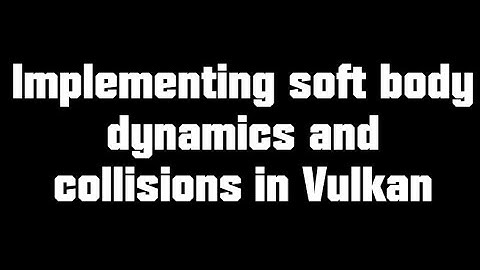 Creative Technologies Project: Implementing soft body dynamics and collisions in Vulkan